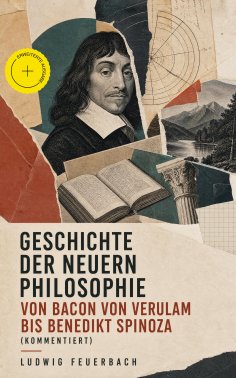 eBook: Geschichte der neuern Philosophie von Bacon von Verulam bis Benedikt Spinoza (Kommentiert)
