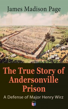 eBook: The True Story of Andersonville Prison: A Defense of Major Henry Wirz