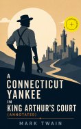 eBook: A Connecticut Yankee in King Arthur's Court (Annotated)