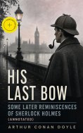 eBook: His Last Bow – Some Later Reminiscences of Sherlock Holmes (Annotated)