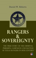 eBook: Rangers & Sovereignty - The True Story of the Criminal Pursuits, Campaigns and Battles of Texas Rang