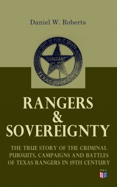 eBook: Rangers & Sovereignty - The True Story of the Criminal Pursuits, Campaigns and Battles of Texas Rang