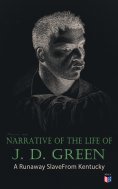 eBook: Narrative of the Life of J. D. Green: A Runaway Slave From Kentucky