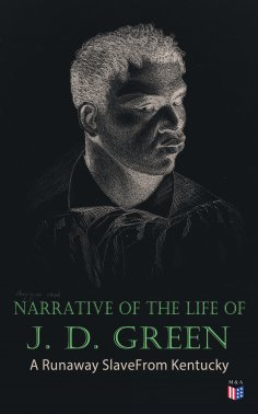 eBook: Narrative of the Life of J. D. Green: A Runaway Slave From Kentucky