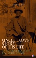 eBook: Uncle Tom's Story of His Life: An Autobiography of the Rev. Josiah Henson