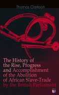 ebook: The History of the Rise, Progress and Accomplishment of the Abolition of African Slave-Trade by the 
