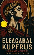 eBook: Eleagabal Kuperus (Kommentiert)