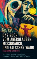 ebook: Das Buch vom Aberglauben, Missbrauch, und falschen Wahn (Kommentiert)