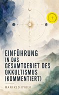 eBook: Einführung in das Gesamtgebiet des Okkultismus (Kommentiert)