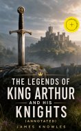 eBook: The Legends of King Arthur and His Knights (Annotated)