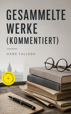 eBook: Gesammelte Werke (Kommentiert)