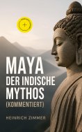 ebook: Maya der indische Mythos (Kommentiert)