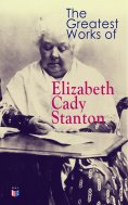 eBook: The Greatest Works of Elizabeth Cady Stanton