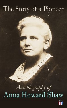 eBook: The Story of a Pioneer: Autobiography of Anna Howard Shaw