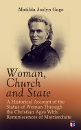 eBook: Woman, Church and State: A Historical Account of the Status of Woman Through the Christian Ages With