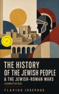 ebook: The History of the Jewish People & The Jewish-Roman Wars (Annotated)