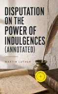 ebook: Disputation on the Power of Indulgences (Annotated)
