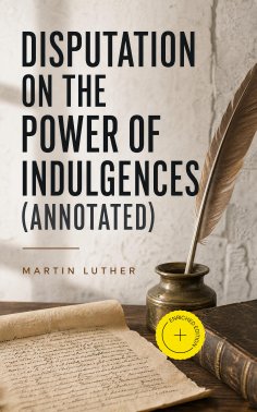 ebook: Disputation on the Power of Indulgences (Annotated)