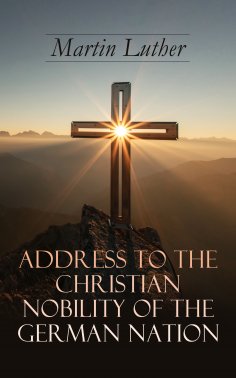ebook: Address To the Christian Nobility of the German Nation
