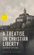 eBook: A Treatise on Christian Liberty (Annotated)