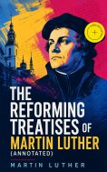 eBook: The Reforming Treatises of Martin Luther (Annotated)