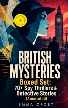 ebook: BRITISH MYSTERIES Boxed Set: 70+ Spy Thrillers & Detective Stories (Annotated)