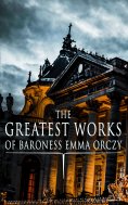 eBook: The Greatest Works of Baroness Emma Orczy