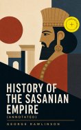 ebook: History of the Sasanian Empire (Annotated)