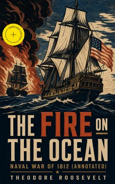 ebook: The Fire on the Ocean: Naval War of 1812 (Annotated)