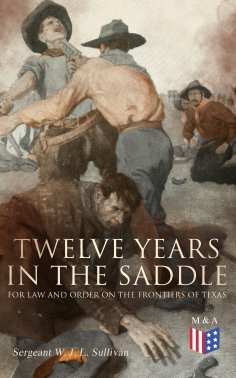 eBook: Twelve Years in the Saddle for Law and Order on the Frontiers of Texas