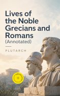 eBook: Lives of the Noble Grecians and Romans (Annotated)