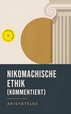 ebook: Nikomachische Ethik (Kommentiert)