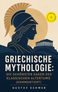 eBook: Griechische Mythologie: Die schönsten Sagen des klassischen Altertums (Kommentiert)