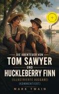 ebook: Die Abenteuer von Tom Sawyer und Huckleberry Finn (Illustrierte Ausgabe) (Kommentiert)