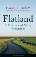 ebook: Flatland: A Romance of Many Dimensions (Illustrated Edition) (Annotated)