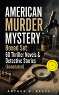 eBook: AMERICAN MURDER MYSTERY Boxed Set: 60 Thriller Novels & Detective Stories (Annotated)