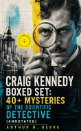 eBook: CRAIG KENNEDY Boxed Set: 40+ Mysteries of the Scientific Detective (Annotated)