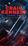 eBook: CRAIG KENNEDY Boxed Set: 40+ Mysteries of the Scientific Detective
