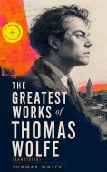 eBook: The Greatest Works of Thomas Wolfe (Annotated)