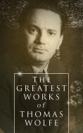 eBook: The Greatest Works of Thomas Wolfe