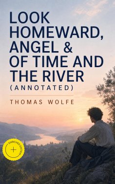 eBook: Look Homeward, Angel & Of Time and the River (Annotated)