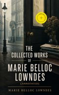 eBook: The Collected Works of Marie Belloc Lowndes (Annotated)