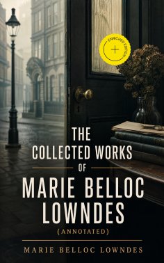 eBook: The Collected Works of Marie Belloc Lowndes (Annotated)