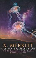 eBook: A. MERRITT Ultimate Collection: Sci-Fi Books, Lost World Series & Fantasy Stories (Annotated)