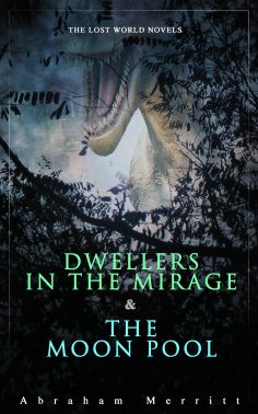 eBook: The Lost World Novels: Dwellers in the Mirage & The Moon Pool (Annotated)