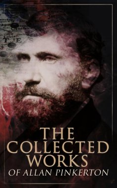 eBook: The Collected Works of Allan Pinkerton