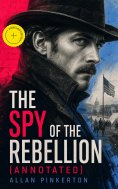 eBook: The Spy of the Rebellion (Annotated)