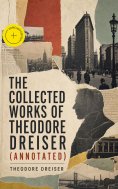 ebook: The Collected Works of Theodore Dreiser (Annotated)
