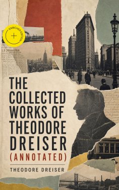ebook: The Collected Works of Theodore Dreiser (Annotated)