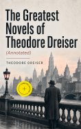 ebook: The Greatest Novels of Theodore Dreiser (Annotated)